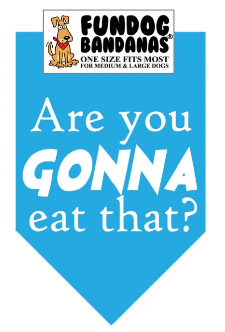 FunDog Are You Gonna Eat That? Bandana - 2 Sizes, Several Colors