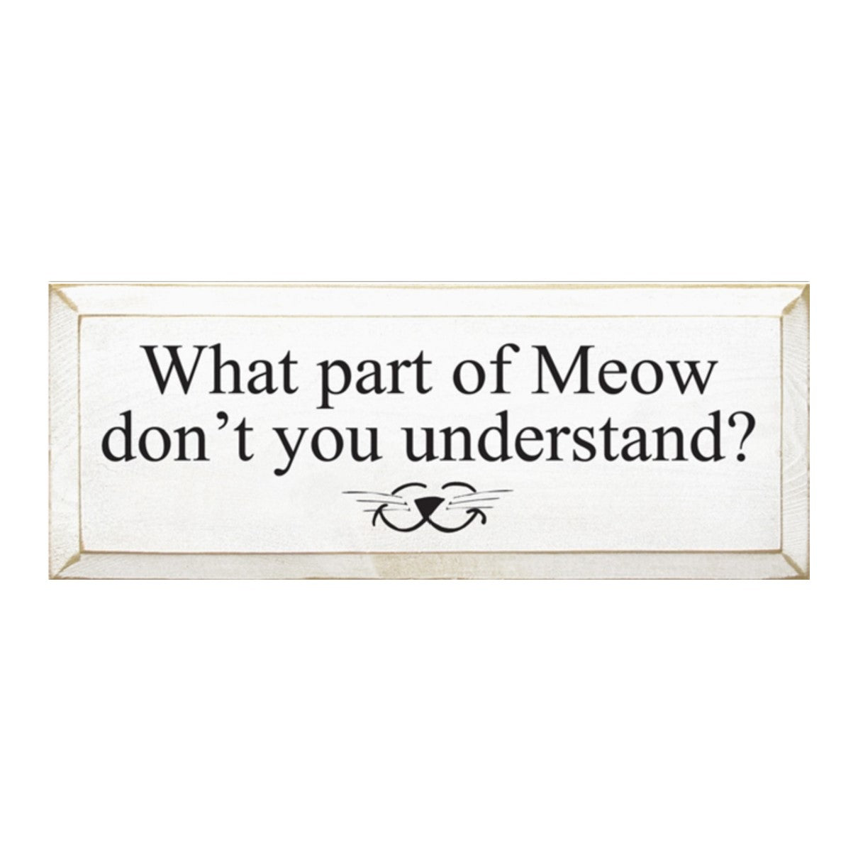 What Part of Meow Sign - More Colors Available