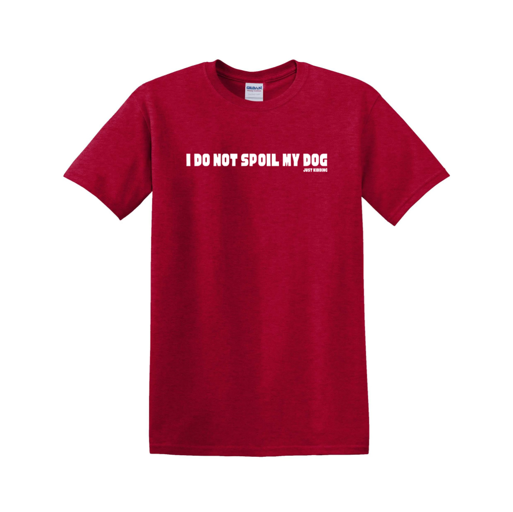 I Do Not Spoil My Dog T-Shirt Antique Cherry Red