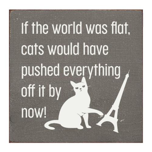 If The World Was Flat, Cats Would Sign -Gray