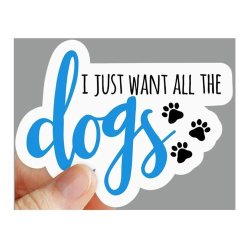 Want All The Dogs Sticker