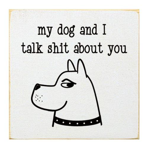 My Dog & I Talk About You Sign -White