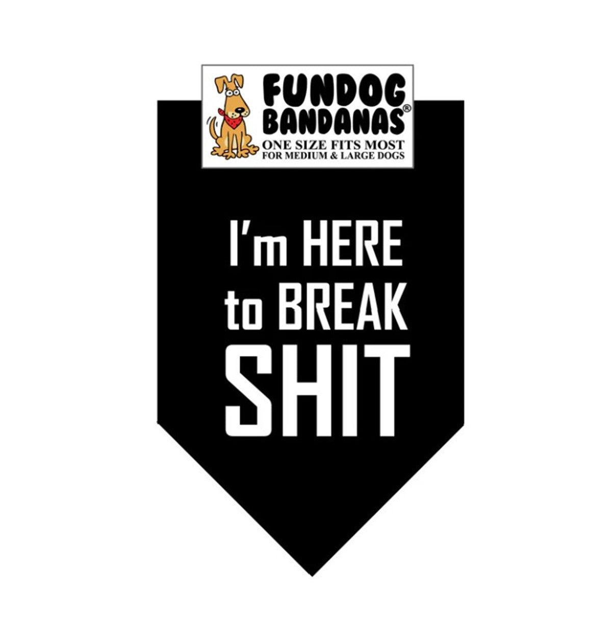 FunDog I'm Here to Break Shit Bandana - 2 Sizes, Several Colors