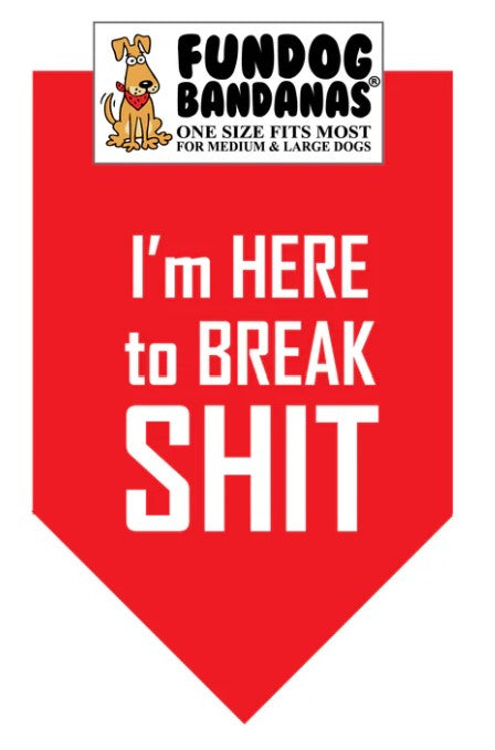 FunDog I'm Here to Break Shit Bandana - 2 Sizes, Several Colors