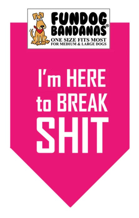 FunDog I'm Here to Break Shit Bandana - 2 Sizes, Several Colors