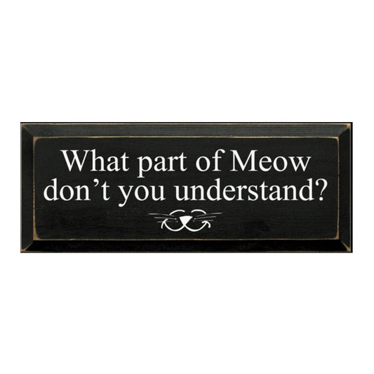 What Part of Meow Sign - More Colors Available