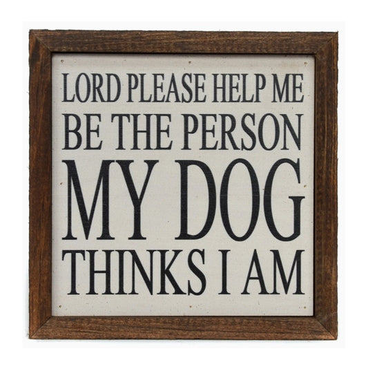 Be the Person My Dog Thinks I Am Sign
