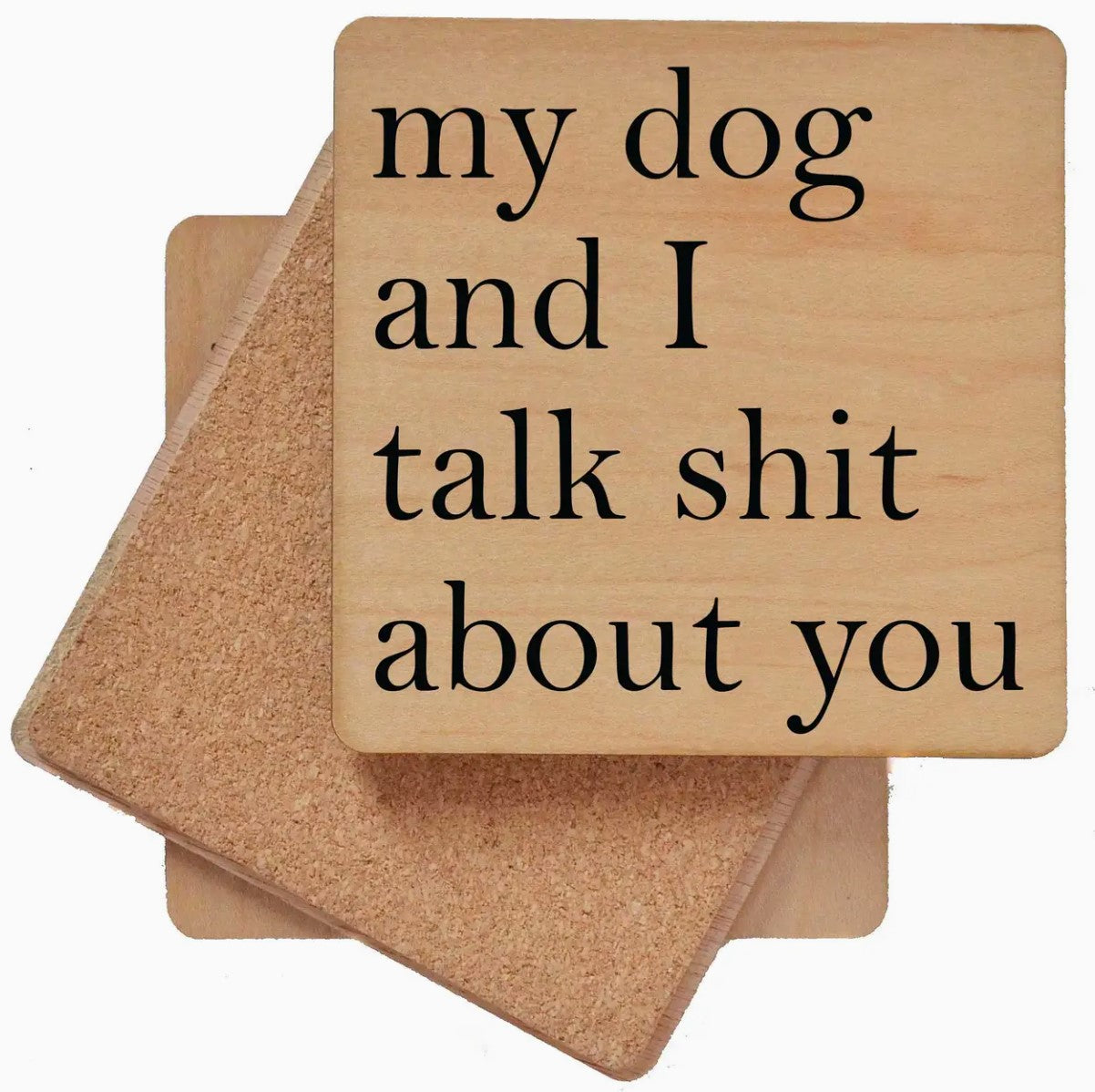 My Dog & I Talk About You Wood Coaster