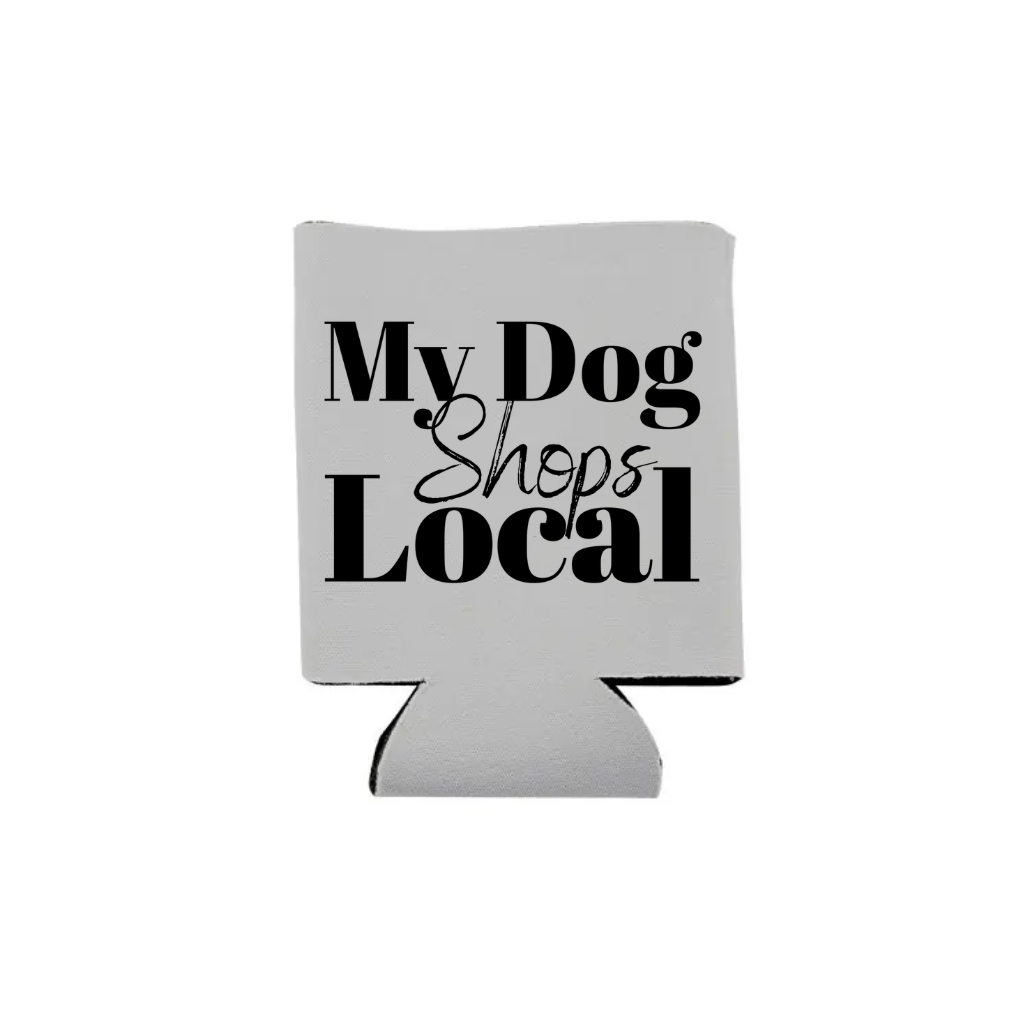 My Dog Shops Local Koozie - Several Colors