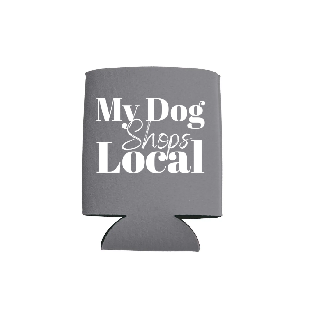 My Dog Shops Local Koozie - Several Colors