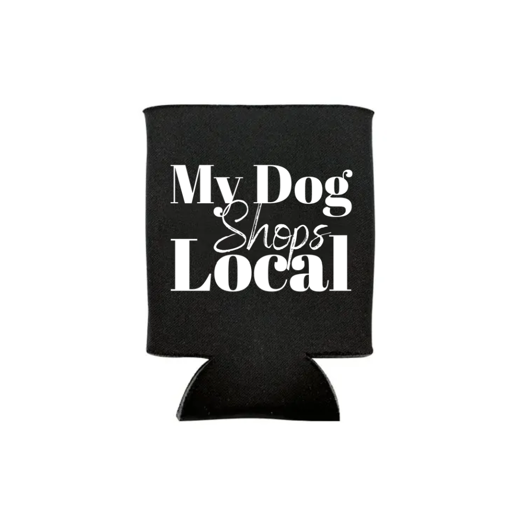 My Dog Shops Local Koozie - Several Colors