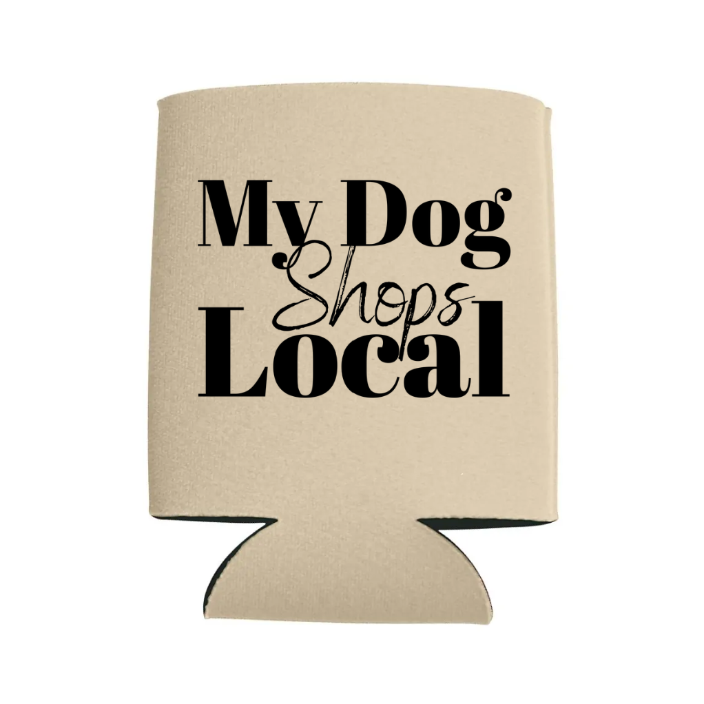 My Dog Shops Local Koozie - Several Colors