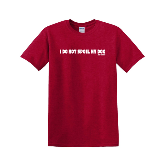 I Do Not Spoil My Dog T-Shirt Antique Cherry Red