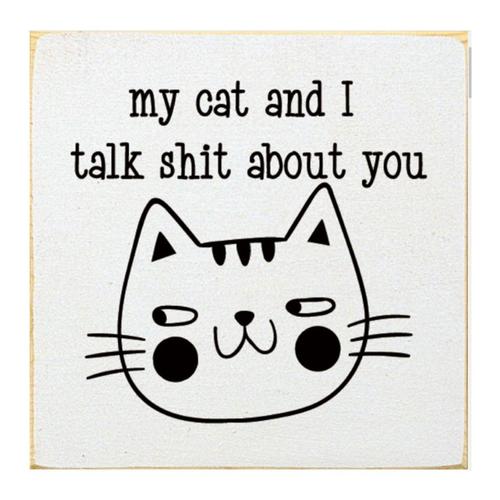 My Cat & I Talk About You Sign -White